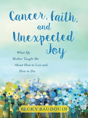 cover image of Cancer, Faith, and Unexpected Joy